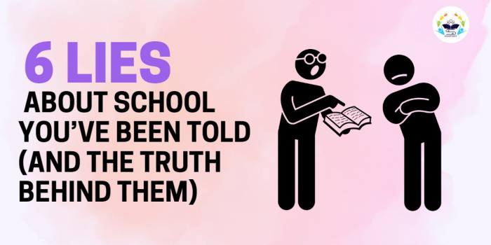 6 Lies About School You’ve Been Told (And the Truth Behind Them)